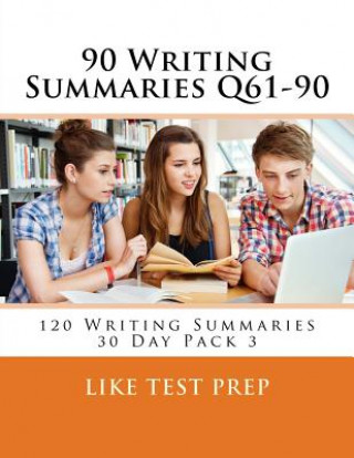 Könyv 90 Writing Summaries Q61-90: 120 Writing Summaries 30 Day Pack 3 Like Test Prep