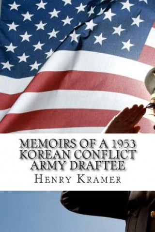 Kniha Memoirs of a 1953 Korean Conflict Army Draftee Henry H Kramer