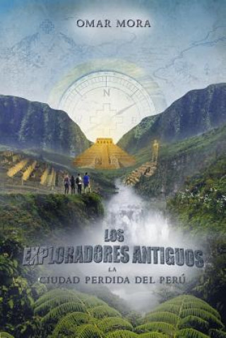 Carte Los Exploradores Antiguos: La Ciudad Perdida del Peru Omar Mora
