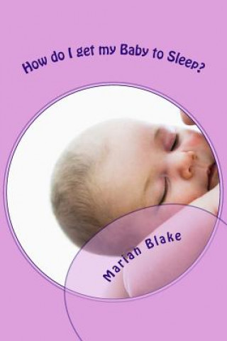 Kniha How do I get my Baby to Sleep? Marian Blake