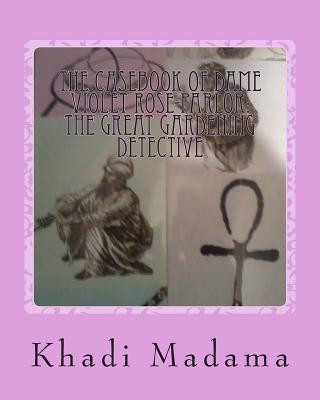 Könyv The Casebook of Dame Violet Rose-Parlor: The Great Gardening Detective Khadi Madama