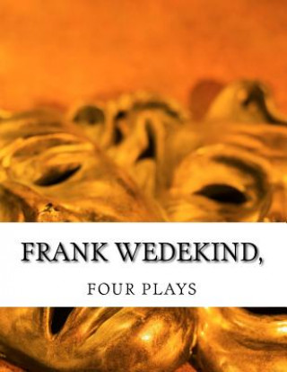 Könyv Frank Wedekind, FOUR PLAYS Frank Wedekind