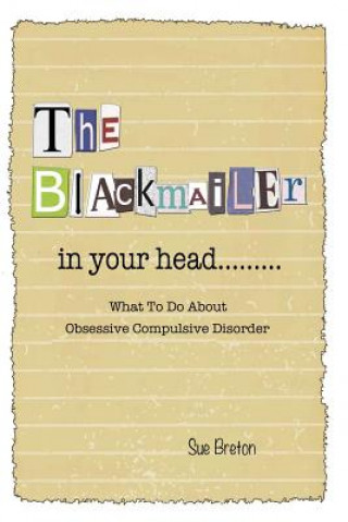 Kniha The Blackmailer in Your Head: What To Do About Obsessive Compulsive Disorder Sue Breton