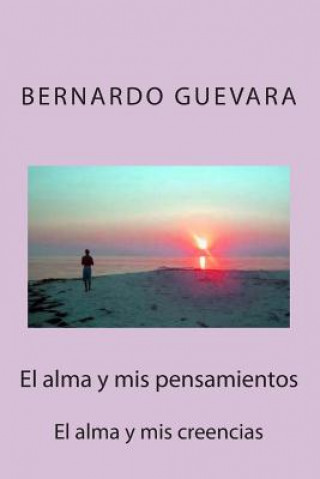 Knjiga El alma y mis pensamientos: El alma y mis creencias MR Bernardo Guevara