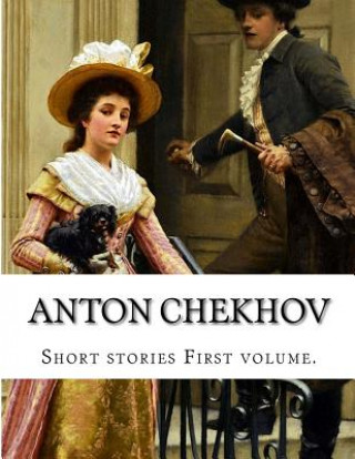 Kniha Anton Chekhov, First volume. Constance Garnett