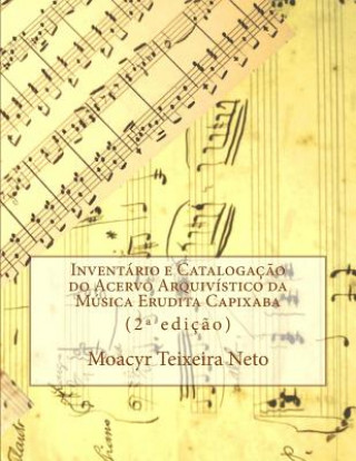 Kniha Inventory and Cataloguing of Archival Collection of Capixaba Classical Music: Second Edition Moacyr Teixeira Neto