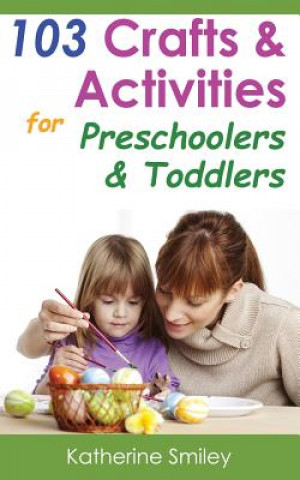 Βιβλίο 103 Crafts & Activities for Preschoolers & Toddlers Katherine Smiley