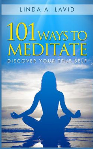 Könyv 101 Ways to Meditate: Discover Your True Self Linda A Lavid