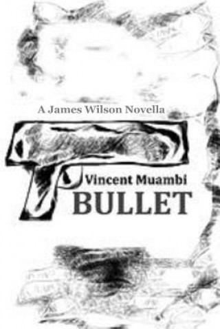 Kniha Bullet: A James Wilson Novella Vincent Muambi