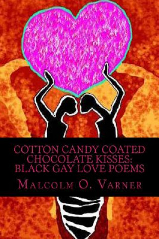 Carte Cotton Candy Coated Chocolate Kisses: Black Gay Love Poems Malcolm O Varner