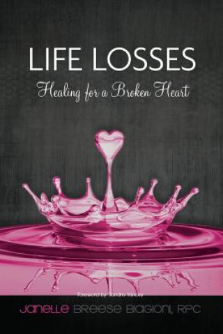 Knjiga Life Losses - Healing for a Broken Heart Janelle Breese Biagioni