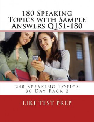 Książka 180 Speaking Topics with Sample Answers Q151-180: 240 Speaking Topics 30 Day Pack 2 Like Test Prep