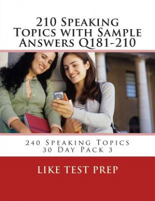 Kniha 210 Speaking Topics with Sample Answers Q181-210: 240 Speaking Topics 30 Day Pack 3 Like Test Prep