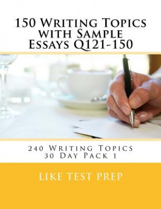 Könyv 150 Writing Topics with Sample Essays Q121-150: 240 Writing Topics 30 Day Pack 1 Like Test Prep