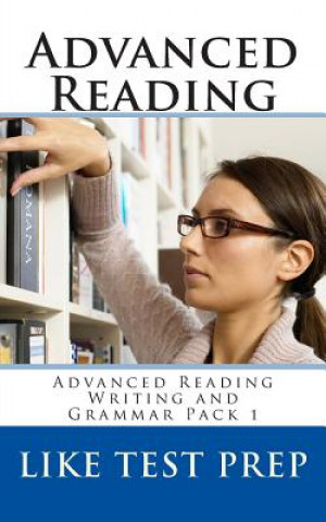 Kniha Advanced Reading: Advanced Reading Writing and Grammar Pack 1 Like Test Prep