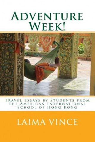 Carte Adventure Week!: Travel Essays by Students from the American International School of Hong Kong Laima Vince