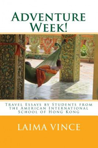 Książka Adventure Week!: Travel Essays by Students from the American International School of Hong Kong Laima Vince