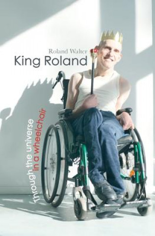 Carte King Roland: Through the universe in a wheelchair Roland Walter