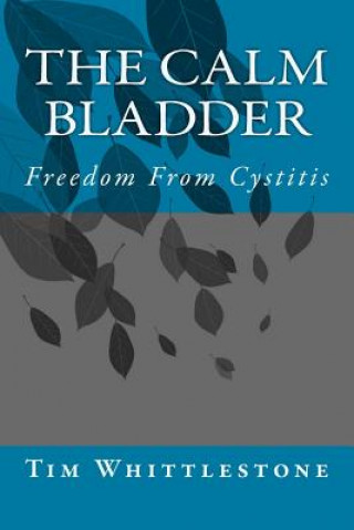 Carte The Calm Bladder: Freedom From Cystitis Dr Tim Whittlestone