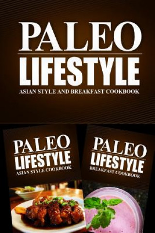 Carte Paleo Lifestyle - Asian Style and Breakfast Cookbook: Modern Caveman CookBook for Grain Free, Low Carb, Sugar Free, Detox Lifestyle Paleo Lifestyle 2 Book