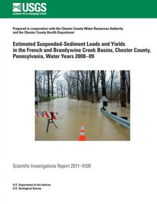 Książka Estimated Suspended-Sediment Loads and Yields in the French and Brandywine Creek Basins, Chester County, Pennsylvania, Water Years 2008?09 U S Department of the Interior