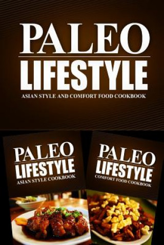 Carte Paleo Lifestyle - Asian Style and Comfort Food Cookbook: Modern Caveman CookBook for Grain Free, Low Carb, Sugar Free, Detox Lifestyle Paleo Lifestyle 2 Book