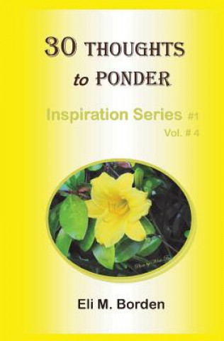 Carte 30 Thoughts to Ponder: Inspiration Series # 1.4 Eli M Borden Phd