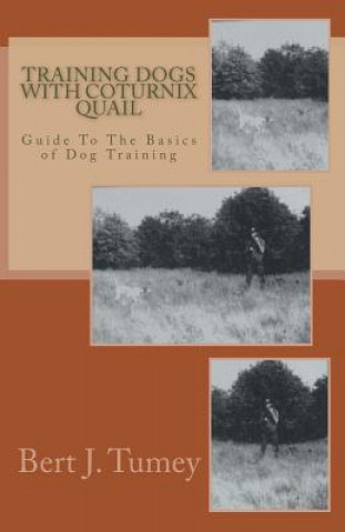 Könyv Training Dogs With Coturnix Quail MR Bert J Tumey