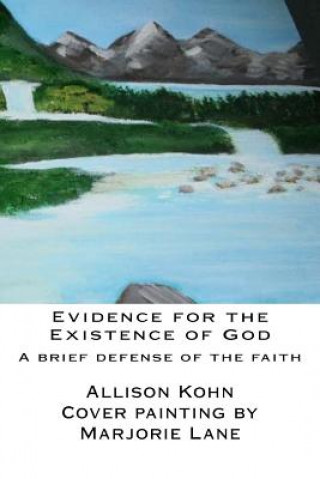 Kniha Evidence for the Existence of God: A brief Defense of the Faith Allison Kohn