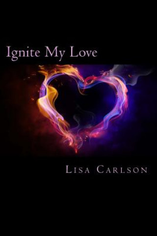 Kniha Ignite My Love Lisa Carlson