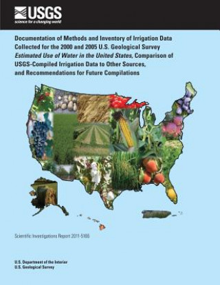 Kniha Documentation of Methods and Inventory of Irrigation Data Collected for the 2000 and 2005: U.S. Geological Survey Estimated Use of Water in the United U S Department of the Interior