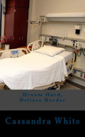 Kniha Dream Hard, Believe Harder Cassandra White