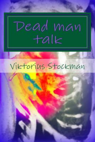 Könyv Dead man talk: a testament MR Viktorius W Stockman Jr
