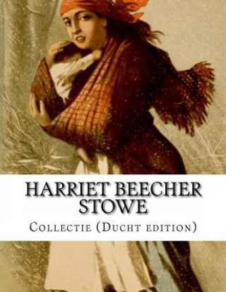 Kniha Harriet Beecher Stowe, Collectie (Ducht edition) Harriet Beecher Stowe