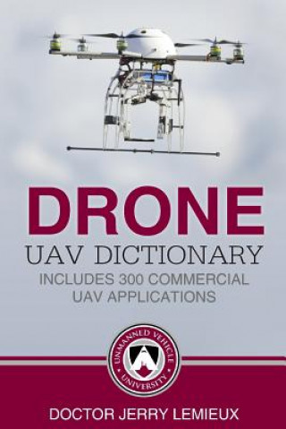 Carte Drone / UAV Dictionary: Includes 300 Commercial UAV Applications Dr Jerry LeMieux