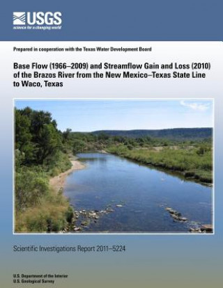 Kniha Base Flow (1966?2009) and Streamflow Gain and Loss (2010) of the Brazos River from the New Mexico?Texas State Line to Waco, Texas U S Department of the Interior