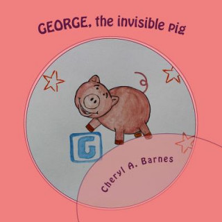 Könyv George the invisible pig Cheryl A Barnes