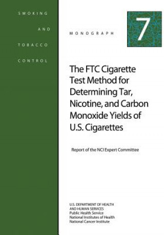 Kniha The FTC Cigarette Test Method for Determining Tar, Nicotine, and Carbon Monoxide Yields of U.S. Cigarettes: Smoking and Tobacco Control Monograph No. U S Department of Healt Human Services