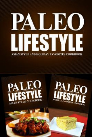 Carte Paleo Lifestyle - Asian Style and Holiday Favorites Cookbook: Modern Caveman CookBook for Grain Free, Low Carb, Sugar Free, Detox Lifestyle Paleo Lifestyle 2 Book