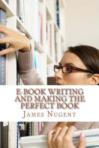 Książka E-book Writing and Making the Perfect Book James Nugent