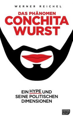 Carte Das Phaenomen Conchita Wurst: Ein Hype und seine politischen Dimensionen Werner Reichel