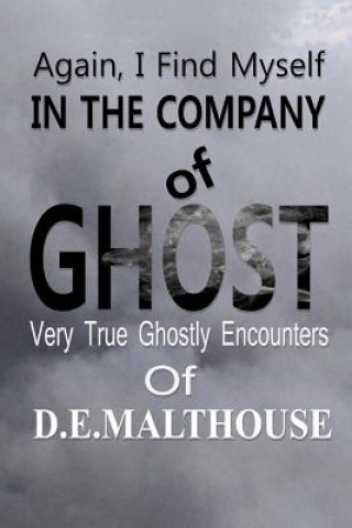 Książka Again, I Find Myself In The Company Of Ghost: Very True Ghostly Encounters of Dorothy E. Malthouse D E Malthouse