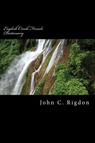 Kniha English Creole French Dictionary John C Rigdon