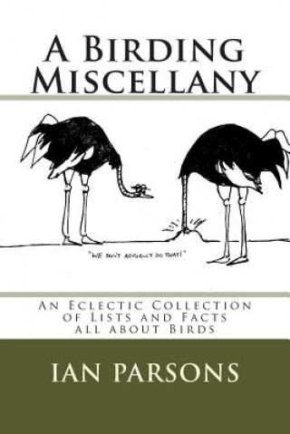 Carte A Birding Miscellany: An Eclectic Collection of Lists and Facts all about Birds Ian Parsons