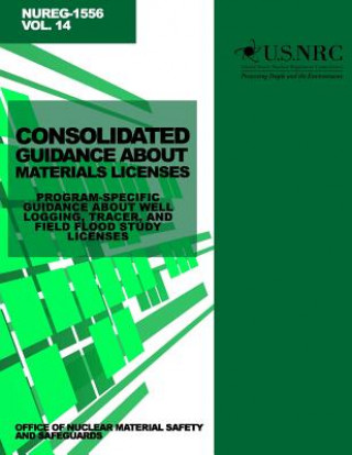 Livre Consolidated Guidance About Materials Licenses: Program-Specific Guidance About Well Logging, Tracer, and Field Flood Study Licenses U S Nuclear Regulatory Commission