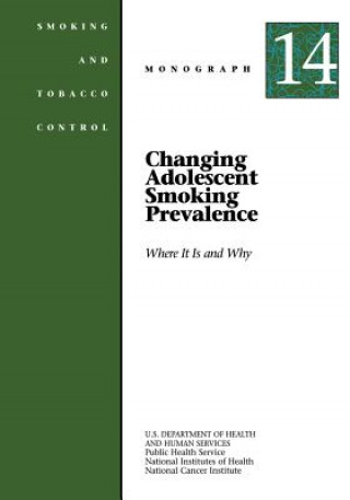 Książka Changing Adolescent Smoking Prevalence - Where It Is and Why: Smoking and Tobacco Control Monograph No. 14 U S Department of Healt Human Services