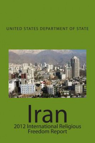 Könyv Iran: 2012 International Religious Freedom Report United States Department of State