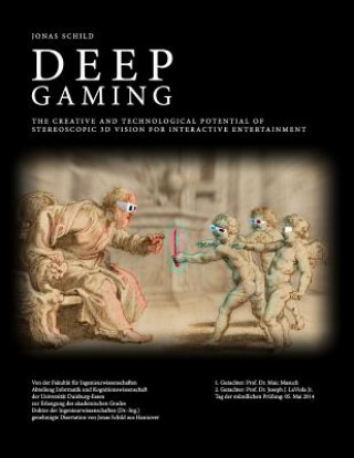 Carte Deep Gaming - The Creative and Technological Potential of Stereoscopic 3D Vision for Interactive Entertainment Jonas Schild
