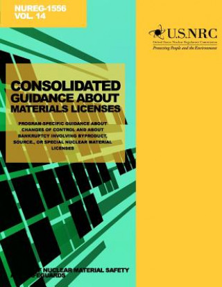 Knjiga Consolidated Guidance About Materials Licenses: Program-Specific Guidance About Changes of Control About Bankruptcy Involving Byproduct, Source, or Sp U S Nuclear Regulatory Commission