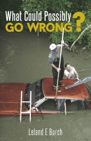 Książka What Could Possibly Go Wrong? Leland E Burch